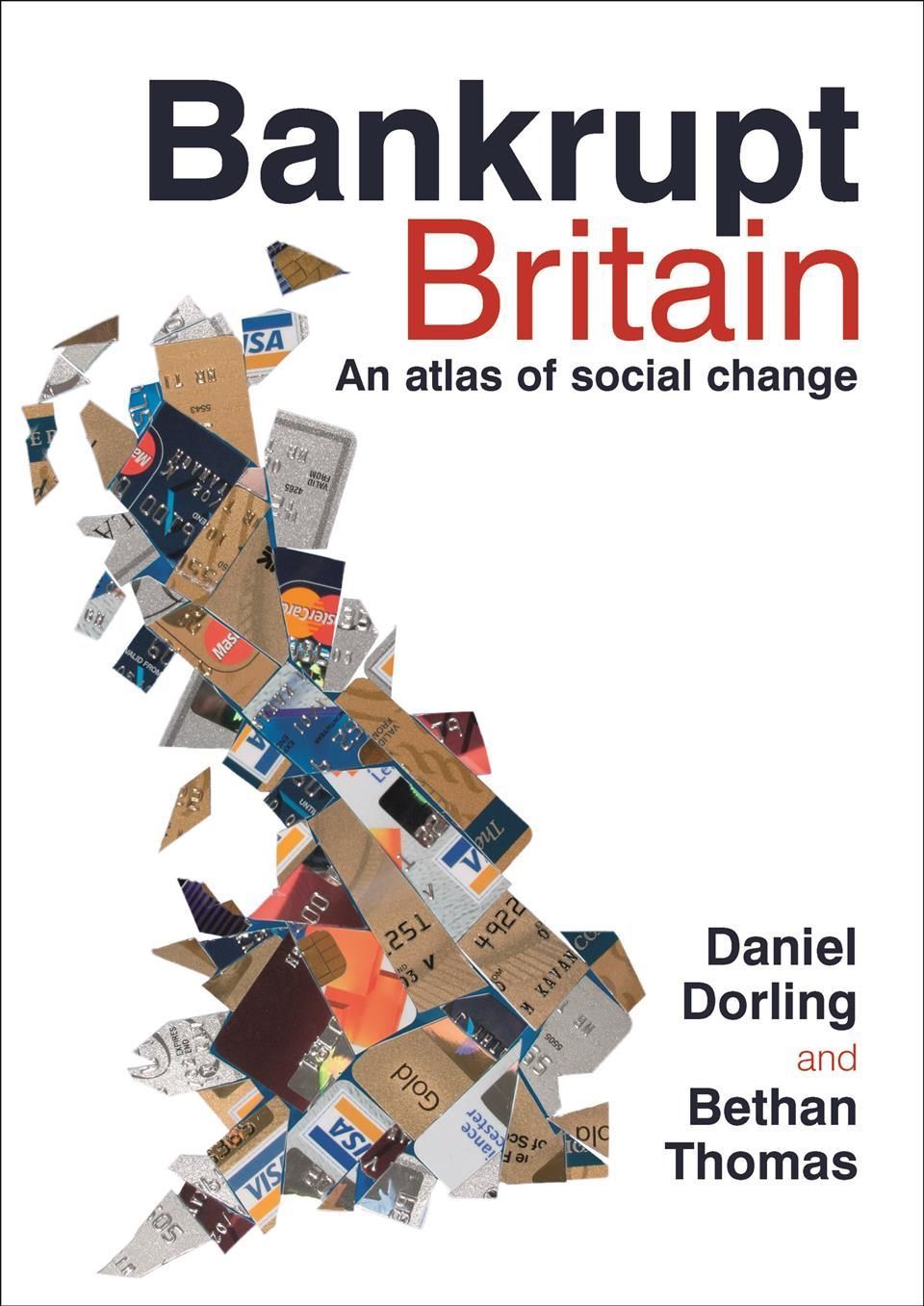 Bankrupt Britain ? An atlas of social change By Daniel Dorling