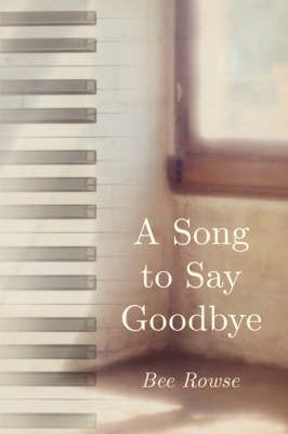 A Song to Say Goodbye By Bee Rowse 9781847481528 (Paperback)