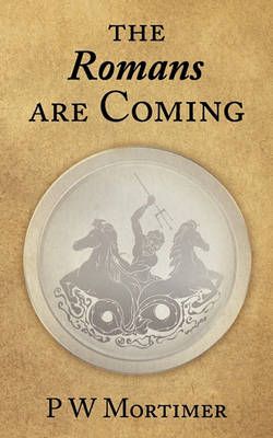 The Romans Are Coming By P. W. Mortimer 9781847486752 (Paperback)