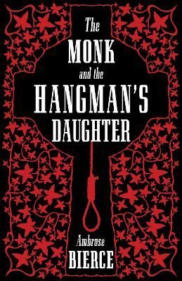 The Monk and the Hangman's Daughter By Ambrose Bierce 9781847492753