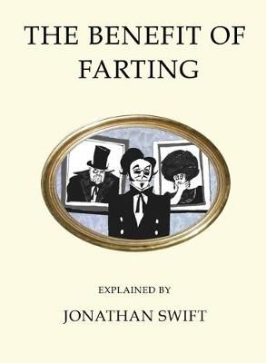 The Benefit of Farting Explained By Jonathan Swift, Charles James Fox