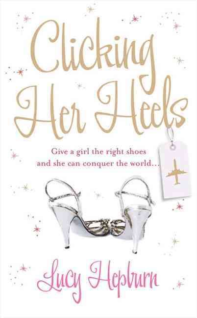 Clicking Her Heels By Lucy Hepburn 9781847560360 (Paperback)