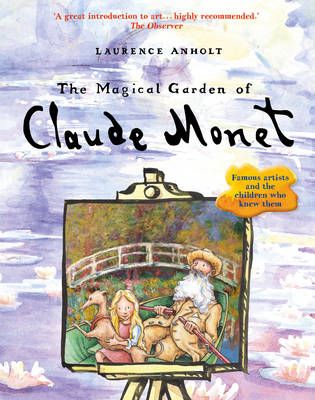 The Magical Garden of Claude Monet By Laurence Anholt, Claude Monet