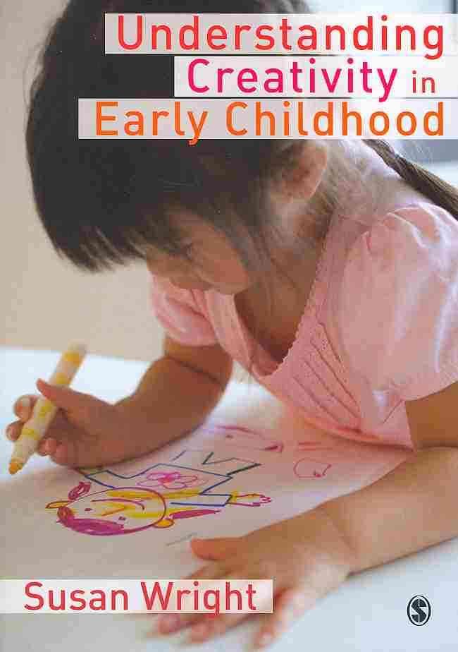 Understanding Creativity in Early Childhood By Susan Wright