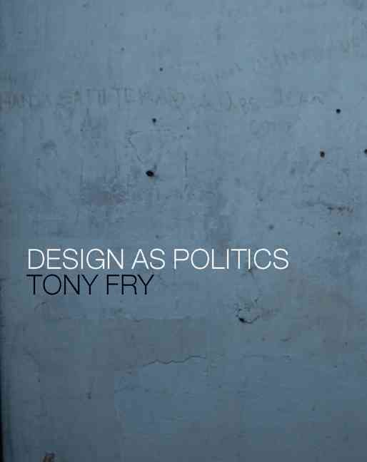 Design as Politics By Fry, Tony 9781847885678 (Paperback)