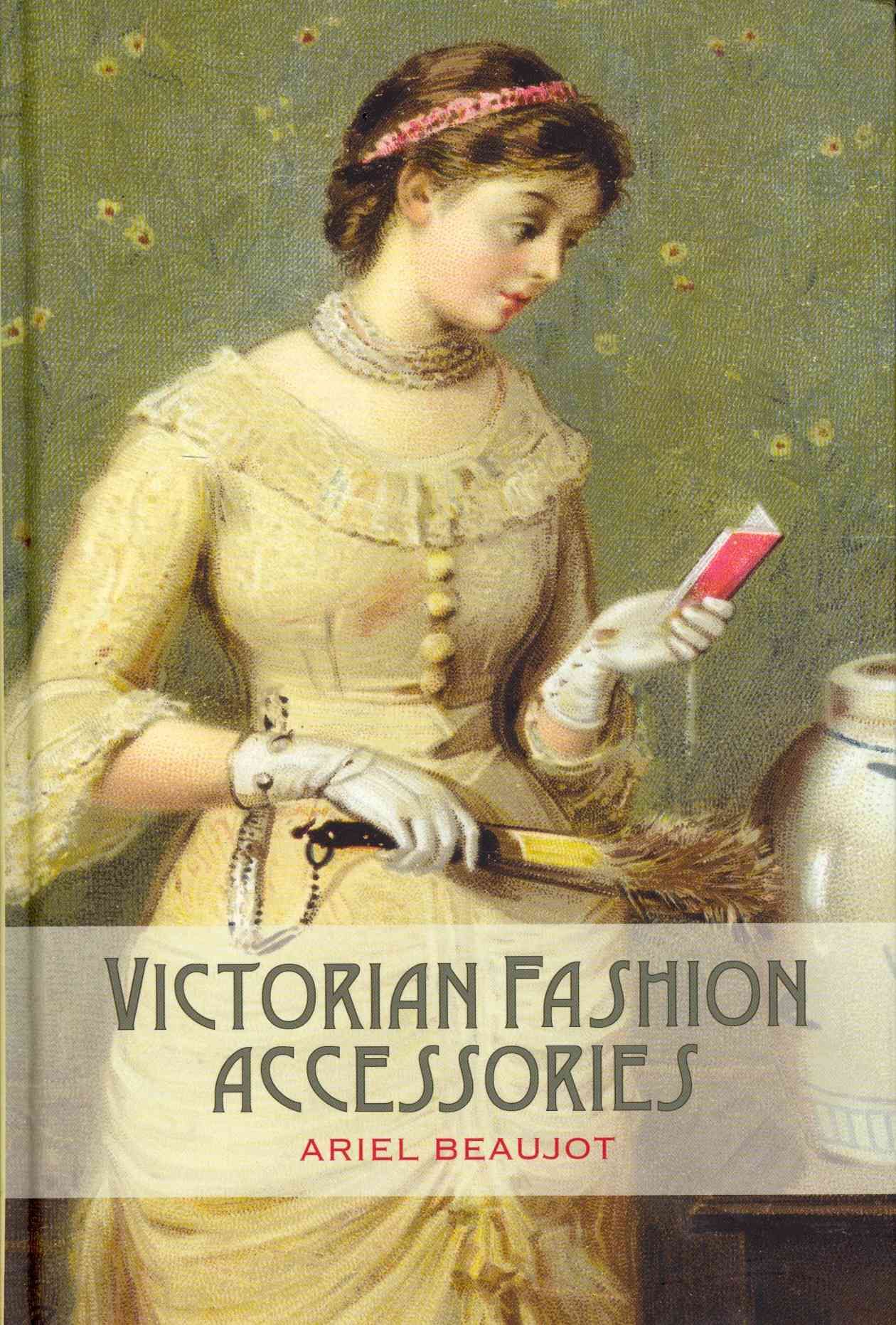 Victorian Fashion Accessories By Beaujot, Ariel 9781847886835