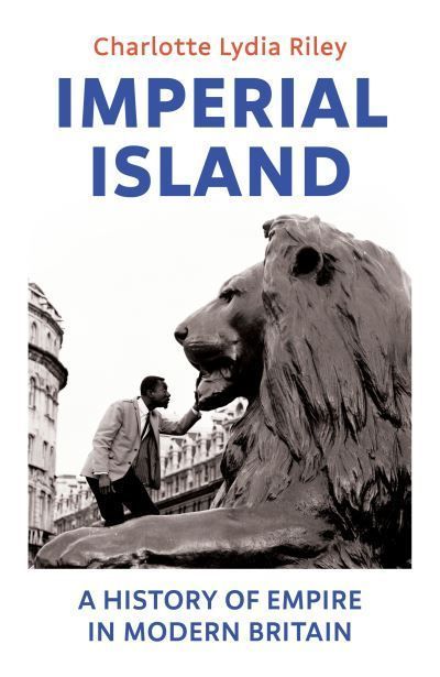 Imperial Island By Charlotte Lydia Riley 9781847926432 (Hardback)