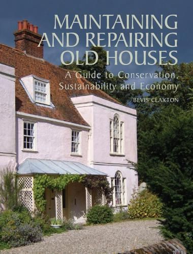 Maintaining and Repairing Old Houses By Bevis Claxton 9781847970350
