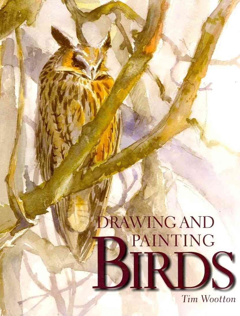Drawing and Painting Birds By Tim Wootton 9781847972248 (Paperback)