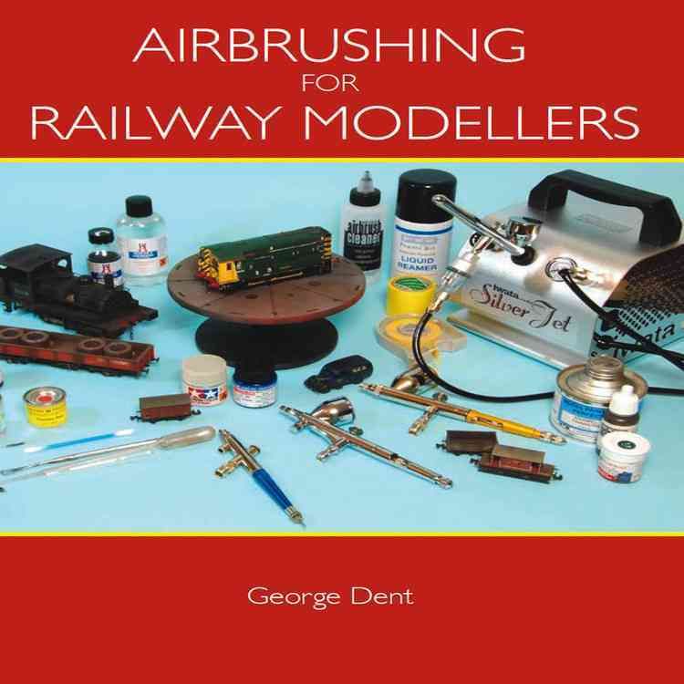 Airbrushing for Railway Modellers By George Dent 9781847972651