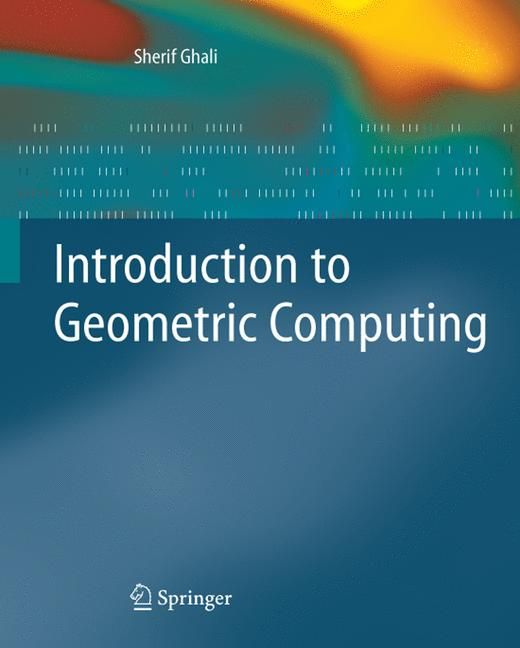 Introduction to Geometric Computing By Sherif Ghali 9781848001145