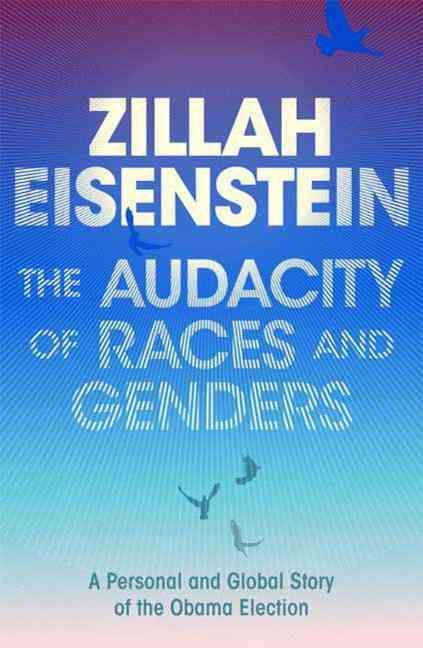 The Audacity of Races and Genders By Zillah R. Eisenstein (Paperback)