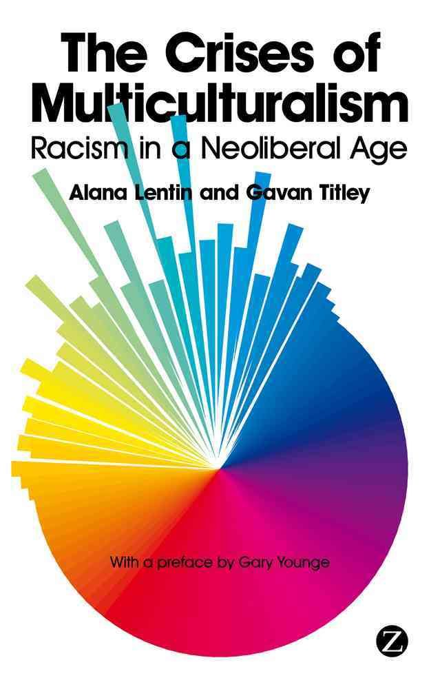 The Crisis of Multiculturalism By Alana Lentin, Gavan Titley