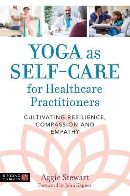Yoga as Self-Care for Healthcare Practitioners By Aggie Stewart
