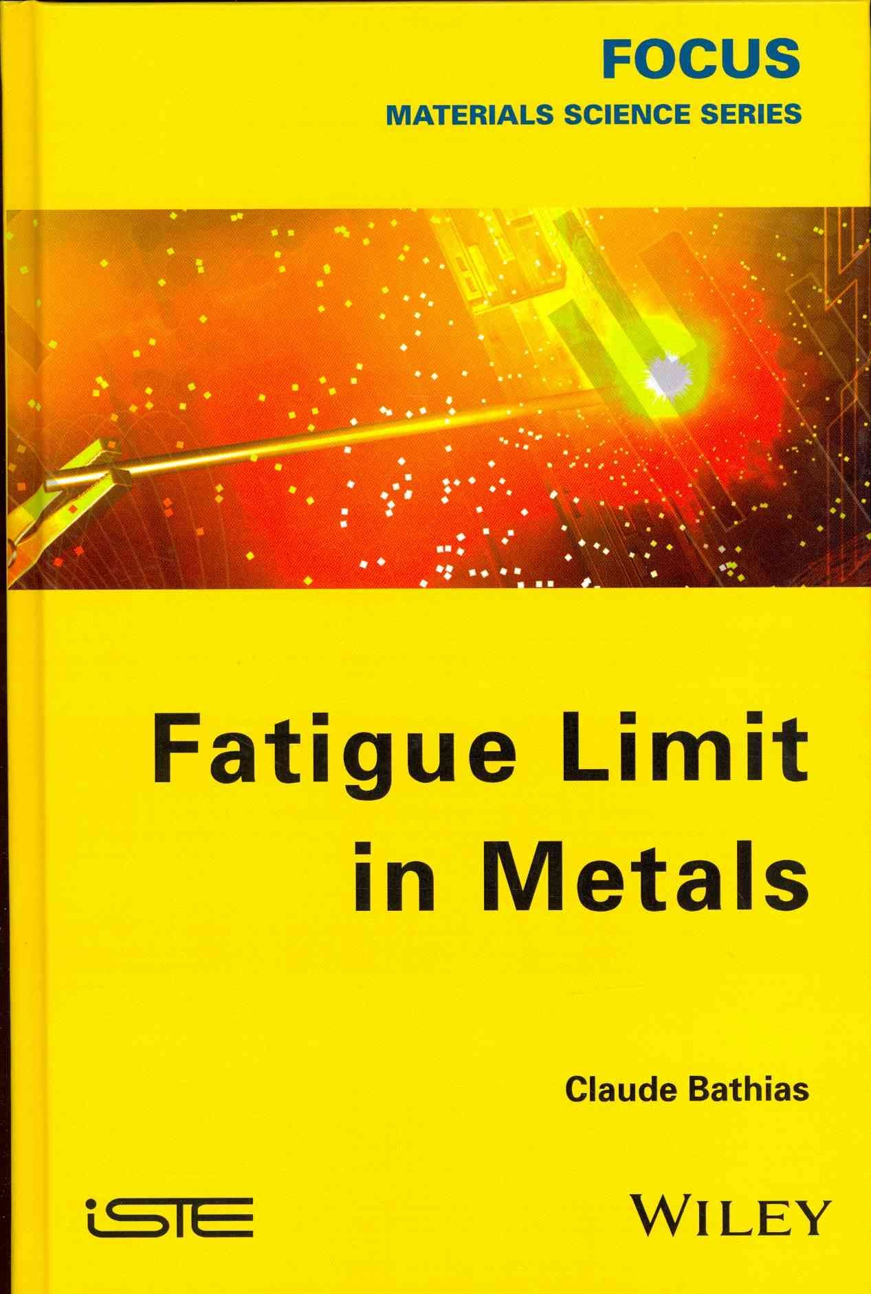 Fatigue Limit in Metals By Claude Bathias 9781848214767 (Hardback)