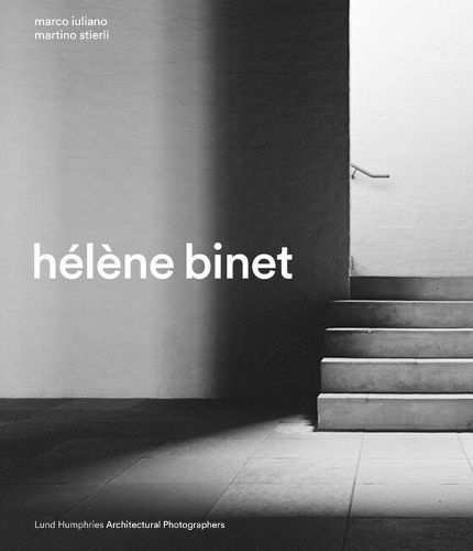 Hélène Binet By Hélène Binet, Marco Iuliano, Martino Stierli