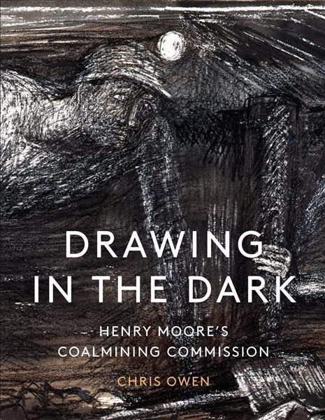 Drawing in the Dark By Chris Owen, Henry Moore 9781848226036