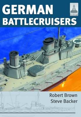 German Battlecruisers By Robert Brown, Steve Backer 9781848321816
