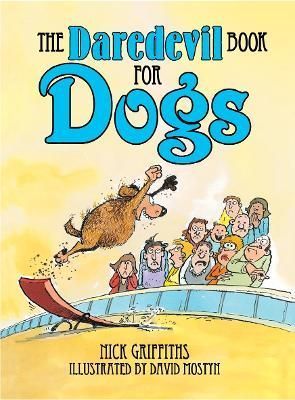 The Daredevil Book for Dogs By Nick Griffiths, David Mostyn (Hardback)