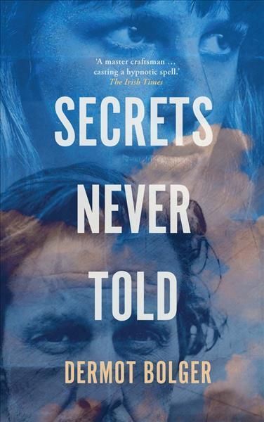 Secrets Never Told By Dermot Bolger 9781848407701 (Paperback)