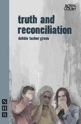 Truth and Reconciliation By Debbie Tucker Green 9781848421721