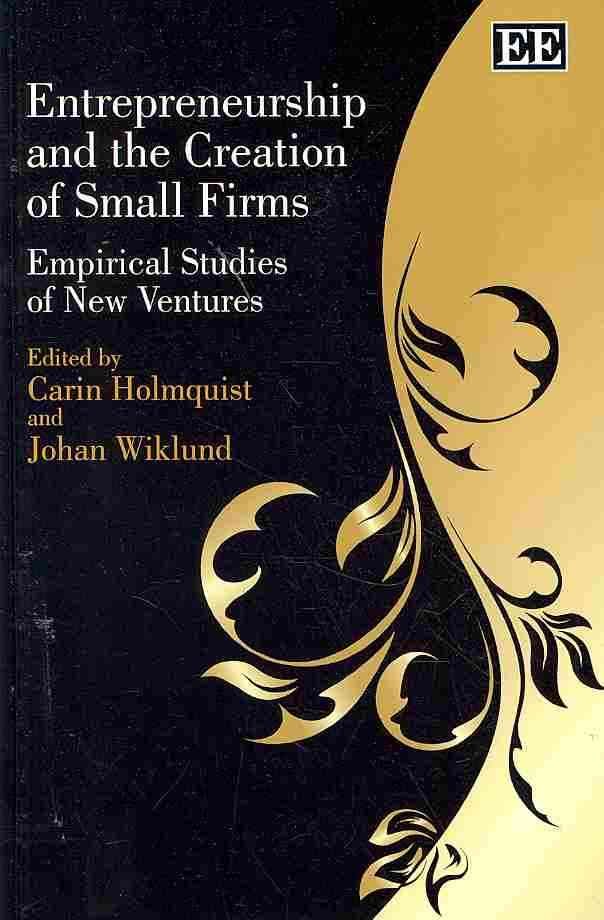Entrepreneurship and the Creation of Small Firms By Carin Holmquist
