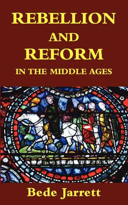 Rebellion and Reform in the Middle Ages By Bede Jarrett 9781848460126