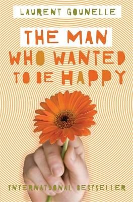 Man Who Wanted to Be Happy. Laurent Gounelle By Gounelle, Laurent