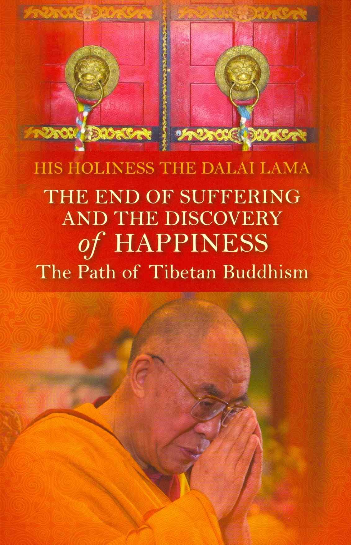 End of Suffering and the Discovery of Happiness: The Path of Tibetan Buddhism. His Holiness the Dalai Lama