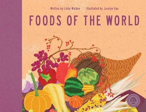 Foods of the World By Libby Walden (author), Jocelyn Kao (illustrator)