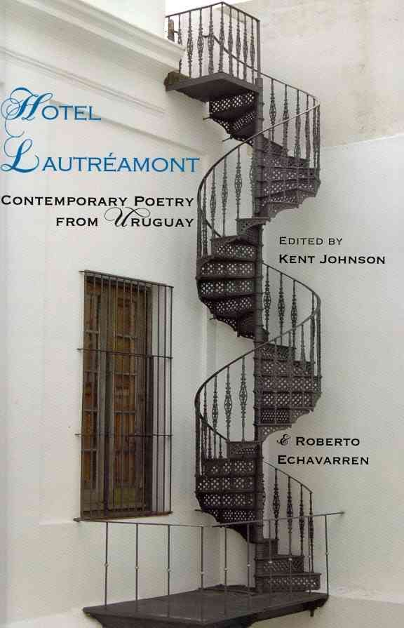 Hotel Lautreamont: Contemporary Poetry from Uruguay By Kent Johnson