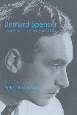 Bernard Spencer - Essays on His Poetry & Life By Peter Robinson