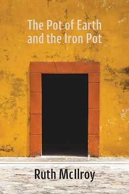 Pot of Earth and the Iron Pot By Ruth McIlroy 9781848618282