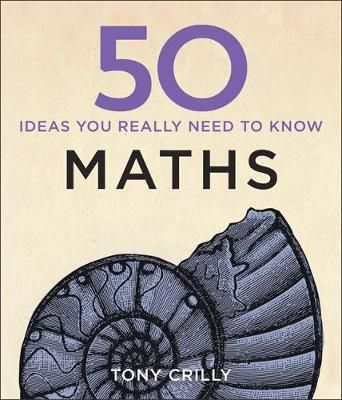 50 Ideas You Really Need to Know. Maths By A. J. Crilly 9781848667051