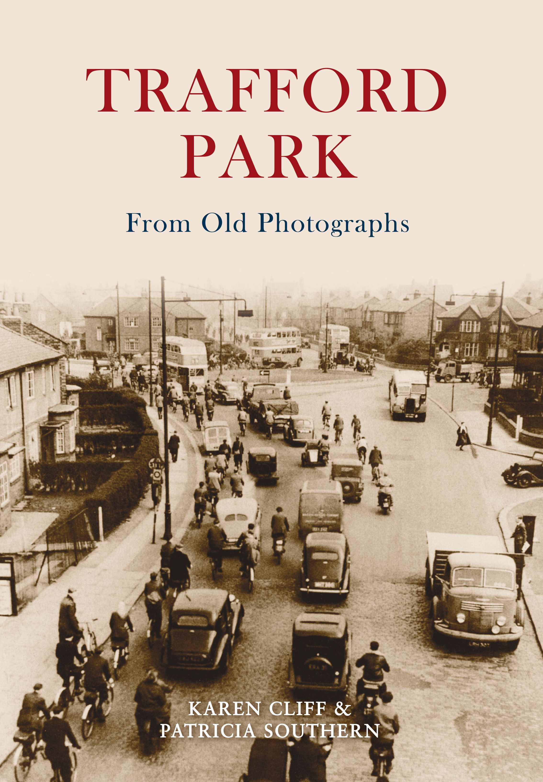 Trafford Park From Old Photographs By Patricia Southern 9781848680814
