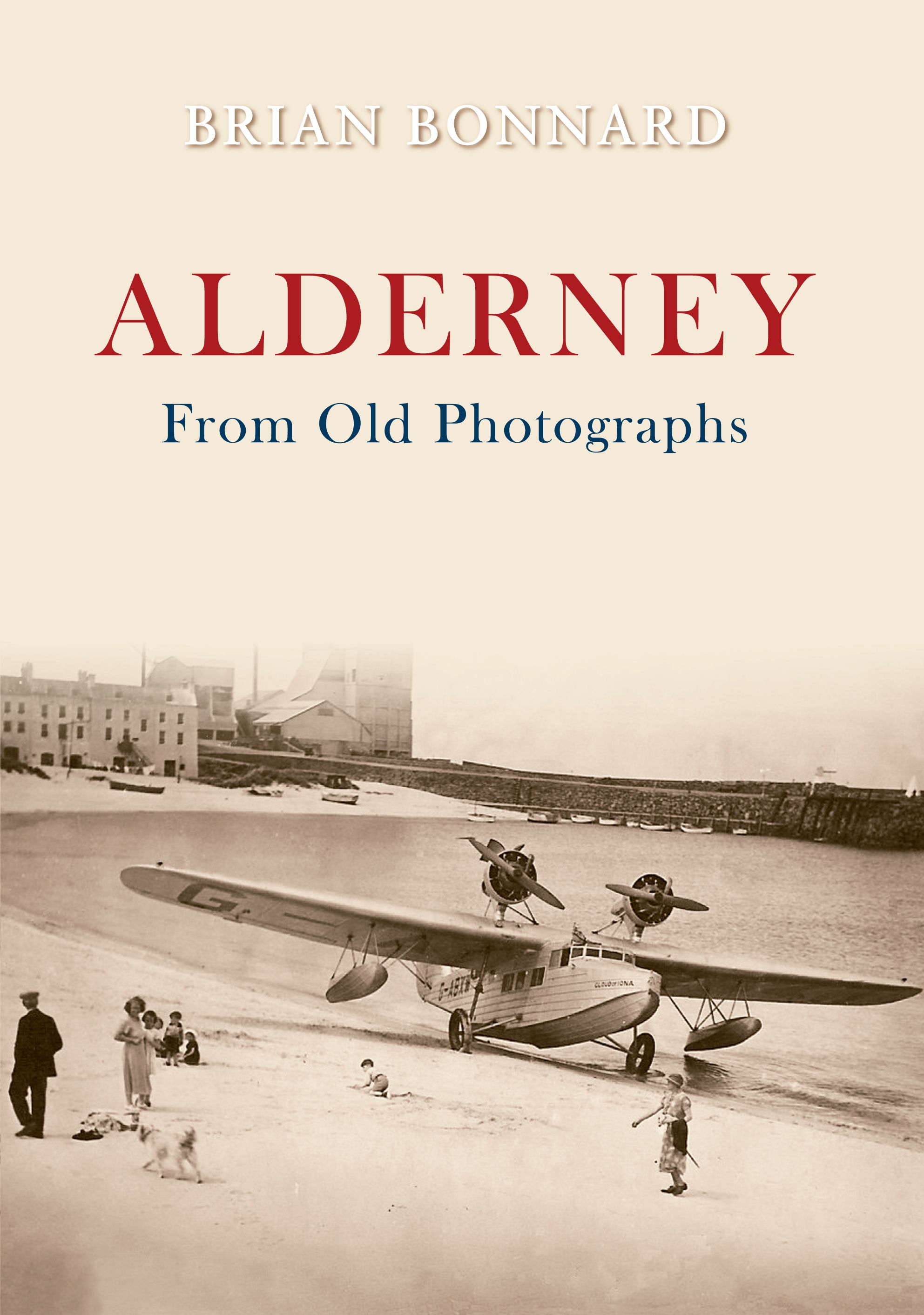Alderney From Old Photographs By Brian Bonnard 9781848683600