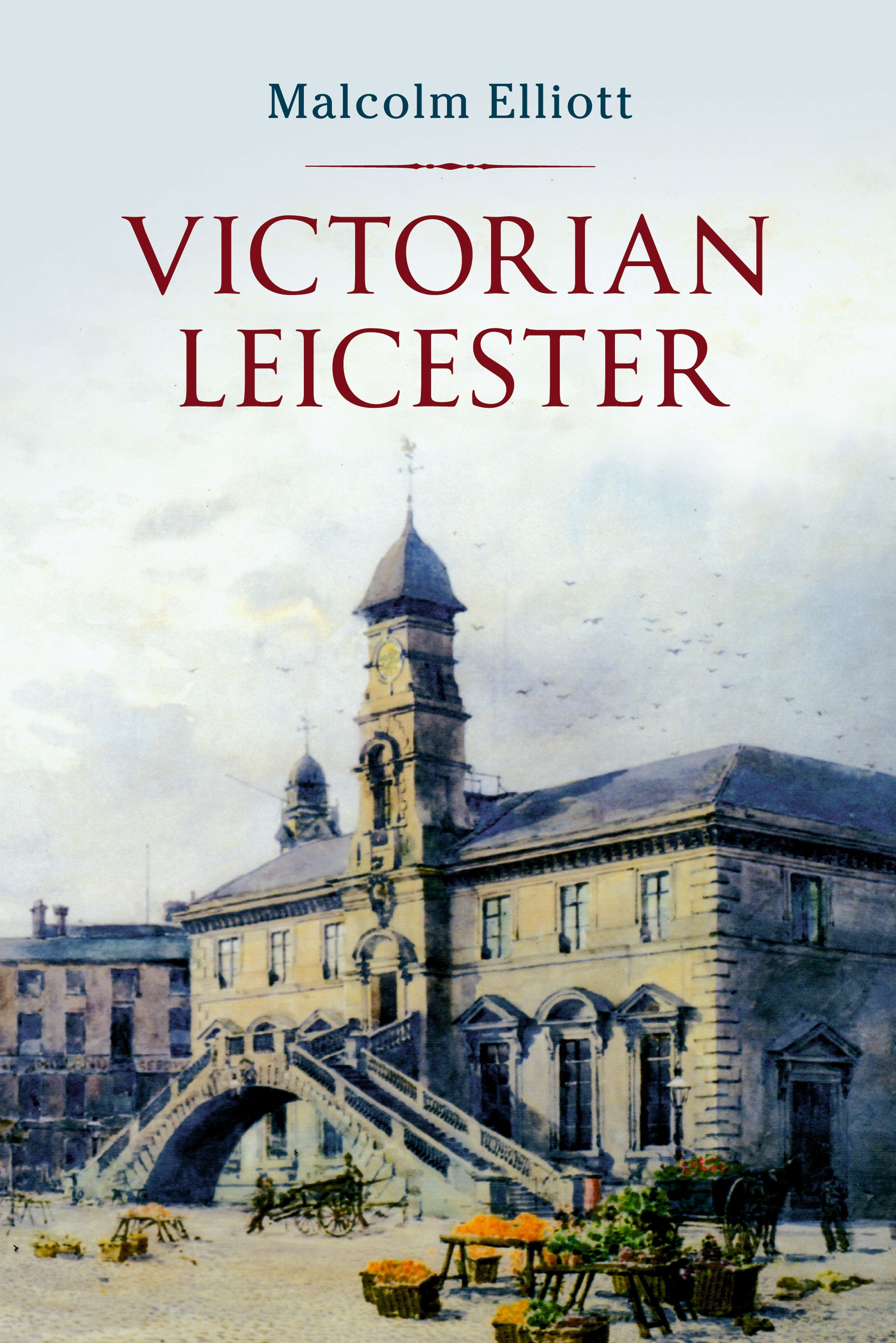 Victorian Leicester By Malcolm Elliott 9781848684515 (Paperback)