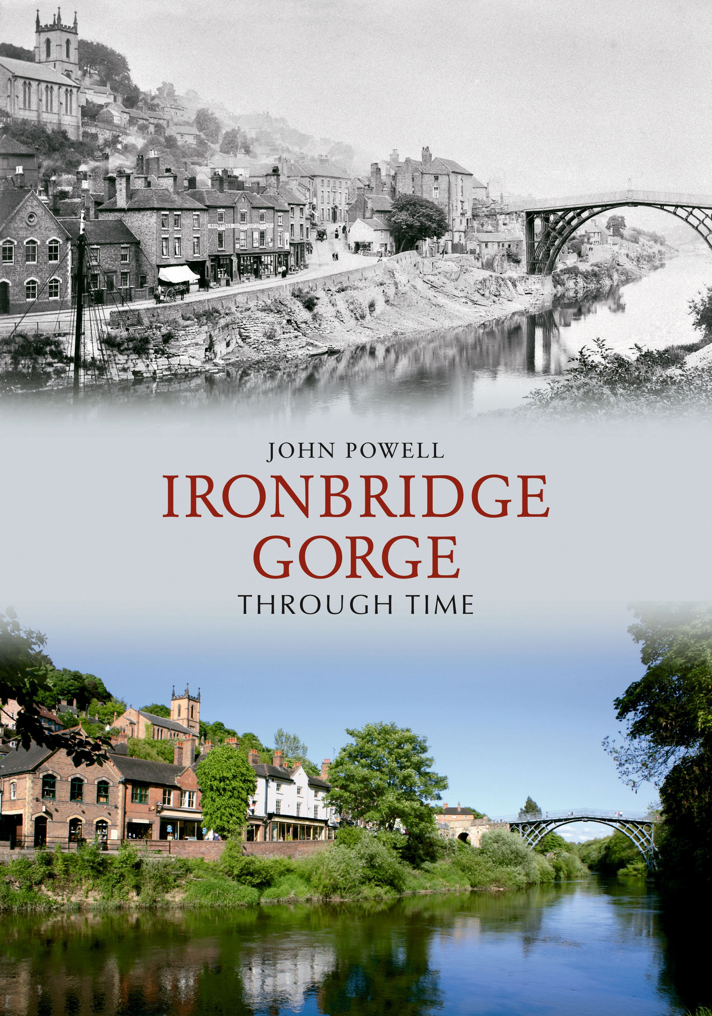 Ironbridge Gorge Through Time By John Powell 9781848686717 (Paperback)