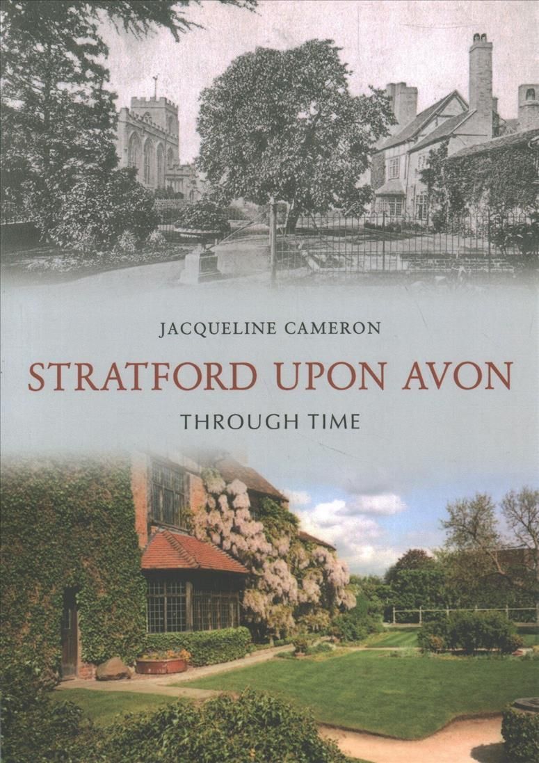 Stratford Upon Avon Through Time By Jacqueline Cameron 9781848689039