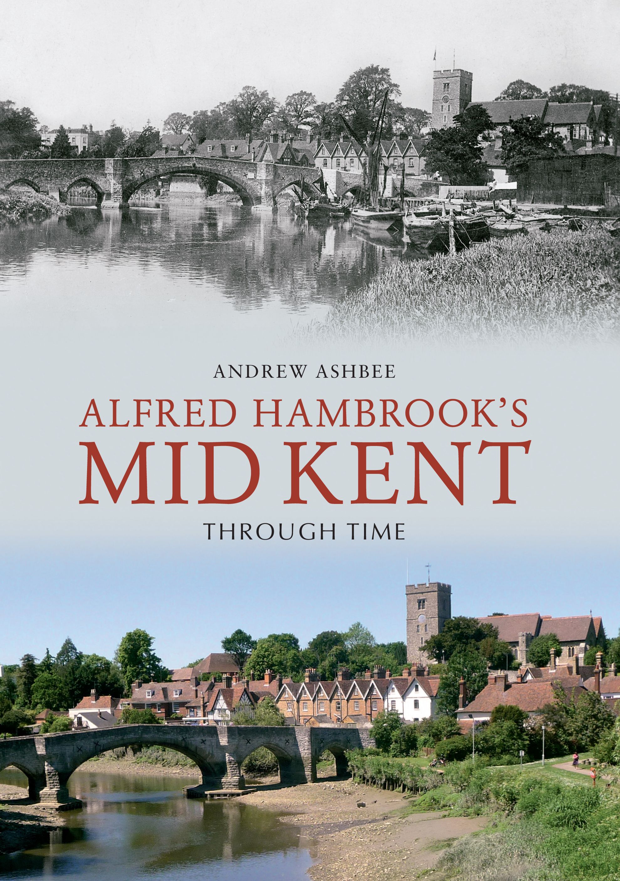Alfred Hambrook's Mid Kent Through Time By Andrew Ashbee 9781848689343