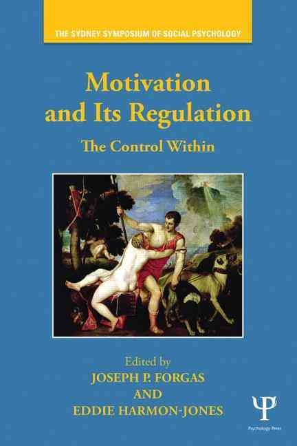 Motivation and Its Regulation: The Control Within By Forgas, Joseph P.