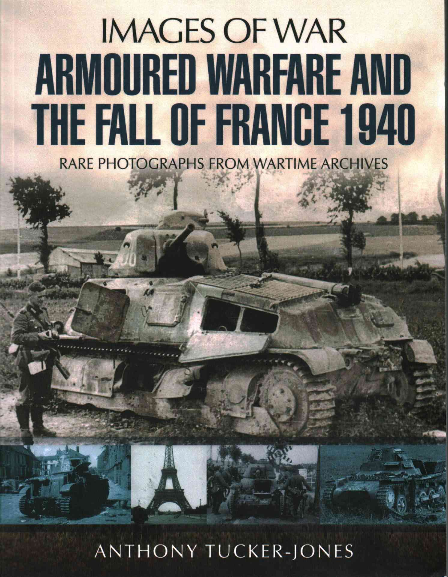 Armoured Warfare and the Fall of France 1940 By Anthony Tucker-Jones