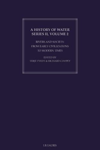 History of Water, A, Series II, Volume 2: Rivers and Society: From Early Civilizations to Modern Times