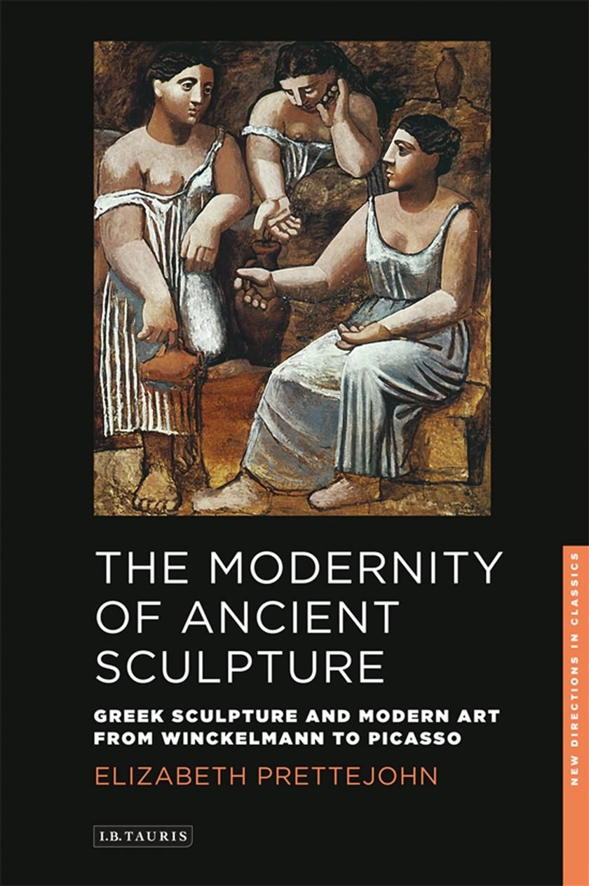 The Modernity of Ancient Sculpture By Elizabeth Prettejohn (Paperback)