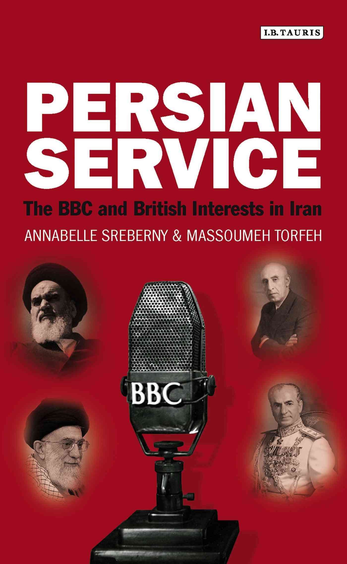 Persian Service: The BBC and British Interests in Iran 9781848859814