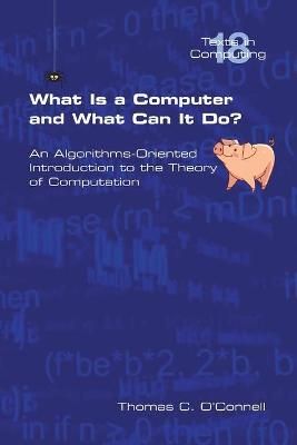 What Is a Computer and What Can It Do? By Thomas C O'Connell