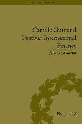 Camille Gutt and Postwar International Finance By Jean F Crombois