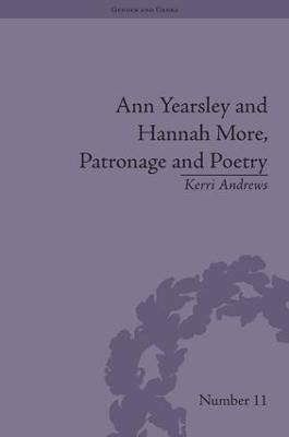 Ann Yearsley and Hannah More, Patronage and Poetry By Kerri Andrews