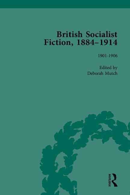 British Socialist Fiction, 1884?1914 By Deborah Mutch 9781848933576