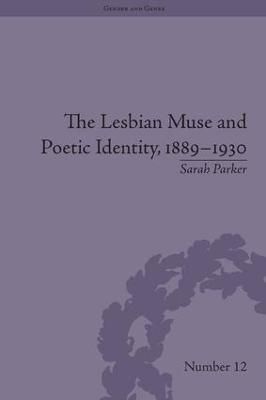The Lesbian Muse and Poetic Identity, 1889?1930 By Sarah Parker